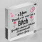 Mum Thanks To You I'm A Bitch Hanging Signs Mothers Day Plaques Gift Funny Cards