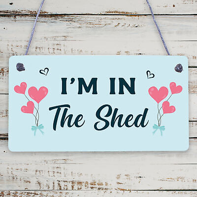 Im In The Shed Sign Funny Gift For Men Hanging Door Garden Sign Shed Plaque