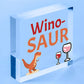 Winosaur Funny Wine Alcohol Friendship Home Gift Hanging Plaque Best Friend Sign