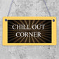 Chill Out Corner Man Cave Shed SummerHouse Sign Hot Tub Wall Door Plaque Gift