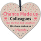 Chance Made Us Colleagues Wooden Heart Plaques Leaving Job Work Christmas Gifts