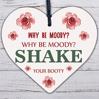 Why Be Moody Shake Your Booty Hanging Heart Gift Novelty Friendship Plaque Sign