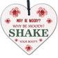 Why Be Moody Shake Your Booty Hanging Heart Gift Novelty Friendship Plaque Sign