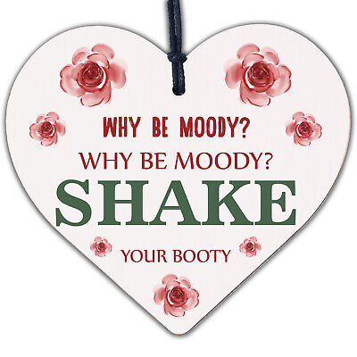 Why Be Moody Shake Your Booty Hanging Heart Gift Novelty Friendship Plaque Sign