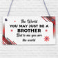 Brother You Are The World Wooden Hanging Plaque Love Gift Sign Friendship