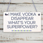 Funny Make Vodka Disappear Alcohol Gift Man Cave Home Bar Wall Plaque Pub Sign