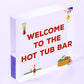 Welcome To The Hot Tub Bar Novelty Garden Jaccuzzi Hanging Plaque Outdoor Sign