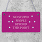 NO Stupid People Funny Plaque Man Cave Shed Bedroom Door Sign Gift For Dad Son