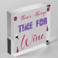 There's Always Time For Wine Novelty Wooden Hanging Plaque Friendship Joke Sign