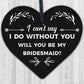 Bridesmaid I Can't Say I Do Wooden Hanging Heart Wedding Invites GIFTS Favours