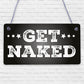 GET NAKED Chic Hanging Plaque Garden Shed Hot Tub Sign Birthday Gifts For Her