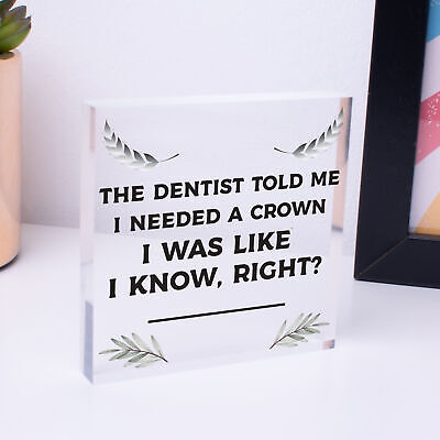 Dentist Said I Need A Crown Novelty Wooden Hanging Plaque Sign Colleague Gift