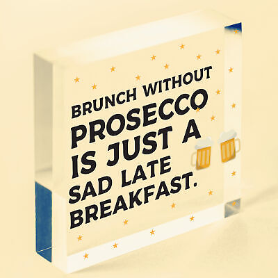 Brunch Without Prosecco Is Just A Sad Late Breakfast Novelty Gift Plaque Sign