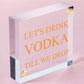 Lets Drink Vodka Till We Drop Funny Alcohol Gift Man Cave Home Bar Plaque Gifts