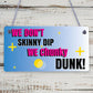 We Don't Skinny Dip We Chunky Dunk Hanging Plaque Hot Tub Sign Friendship Gift