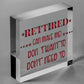 Retired Can't Make Me Novelty Wooden Hanging Plaque Retirement Gift Funny Sign