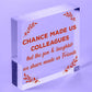 Chance Made Us Colleagues Hanging Work Friend Plaque Thank You Leaving Job Gift