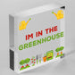 Im In The Greenhouse Plaque Garden Shed SummerHouse Dad Mum Friendship Gift