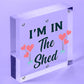 Im In The Shed Sign Funny Gift For Men Hanging Door Garden Sign Shed Plaque