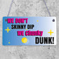 We Don't Skinny Dip We Chunky Dunk Hanging Plaque Hot Tub Sign Friendship Gift