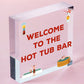 Welcome To The Hot Tub Bar Novelty Garden Jaccuzzi Hanging Plaque Outdoor Sign