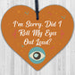 Sorry Did I Roll My Eyes Out Loud? Funny Sarcasm Hanging Plaque Friend Gift Sign