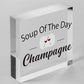 Soup Of The Day Champagne Novelty Wooden Hanging Plaque Alcohol Joke Gift Sign