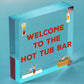 Welcome To The Hot Tub Bar Novelty Garden Jaccuzzi Hanging Plaque Outdoor Sign