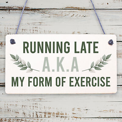 Running Late Exercise Funny Friendship Home Gift Hanging Plaque Best Friend Sign