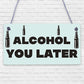 Funny Alcohol You Later Gift Vodka Gin Garden Bar Pub Man Cave Friendship Plaque