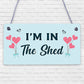 Im In The Shed Sign Funny Gift For Men Hanging Door Garden Sign Shed Plaque