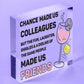 Chance Made Us Colleagues Gifts Heart Plaque Hanging Sign Friendship Friends