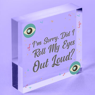 Sorry Did I Roll My Eyes Out Loud? Funny Sarcasm Hanging Plaque Friend Gift Sign