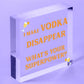 Funny Make Vodka Disappear Alcohol Gift Man Cave Home Bar Wall Plaque Pub Sign