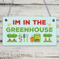 Im In The Greenhouse Plaque Garden Shed SummerHouse Dad Mum Friendship Gift