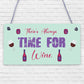 There's Always Time For Wine Novelty Wooden Hanging Plaque Friendship Joke Sign