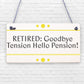 RETIRED Goodbye Tension Hello Pension Funny Happy Retirement Plaque Work Gift