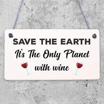 Save Earth Wine Alcohol Funny Man Cave Kitchen Hanging Plaque Garden Shed Sign