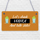 Lets Drink Vodka Funny Alcohol Gift Man Cave Home Bar Hanging Plaque Pub Sign