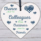 Chance Made Us Colleagues Novelty Wooden Hanging Heart Plaque Friendship Sign