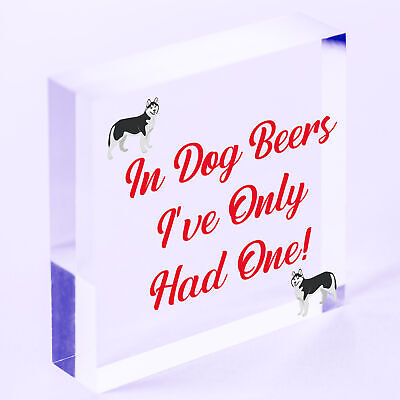 In Dog Beers Only Had One Funny Pub Bar Man Cave Hanging Plaque Alcohol Sign