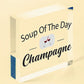 Soup Of The Day Champagne Novelty Wooden Hanging Plaque Alcohol Joke Gift Sign