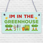 Im In The Greenhouse Plaque Garden Shed SummerHouse Dad Mum Friendship Gift