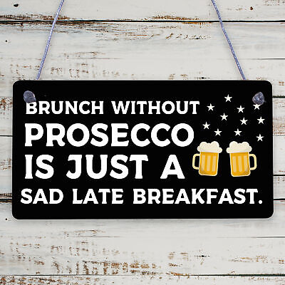 Brunch Without Prosecco Is Just A Sad Late Breakfast Novelty Gift Plaque Sign