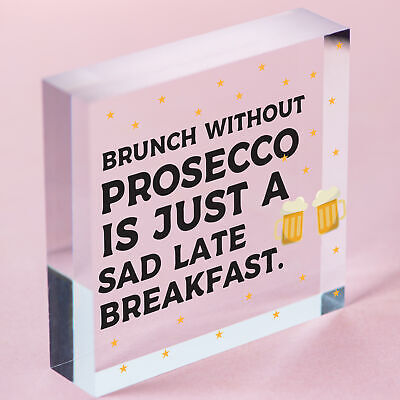 Brunch Without Prosecco Is Just A Sad Late Breakfast Novelty Gift Plaque Sign