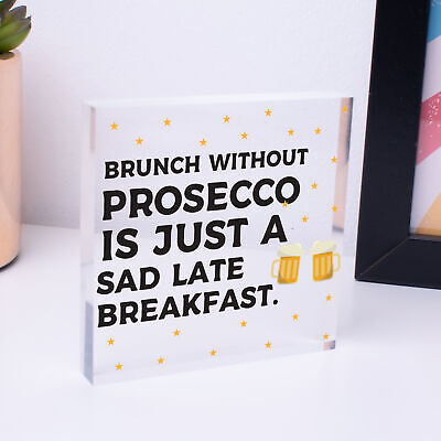 Brunch Without Prosecco Is Just A Sad Late Breakfast Novelty Gift Plaque Sign