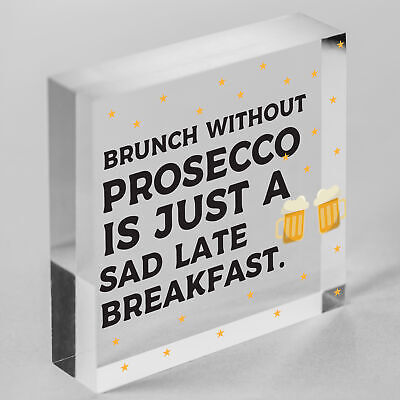 Brunch Without Prosecco Is Just A Sad Late Breakfast Novelty Gift Plaque Sign