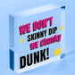 We Don't Skinny Dip We Chunky Dunk Hanging Plaque Hot Tub Sign Friendship Gift