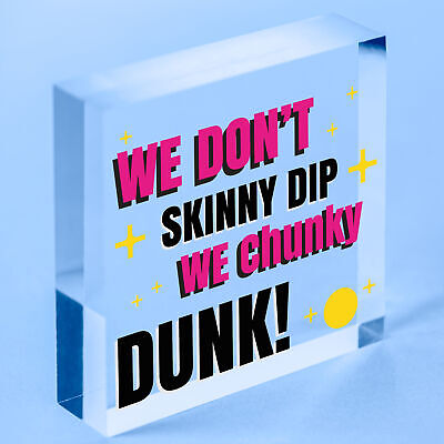 We Don't Skinny Dip We Chunky Dunk Hanging Plaque Hot Tub Sign Friendship Gift