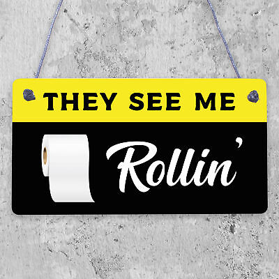 Humourous Funny They See Me Rollin Hanging Plaque Bathroom Toilet Loo Sign Gift